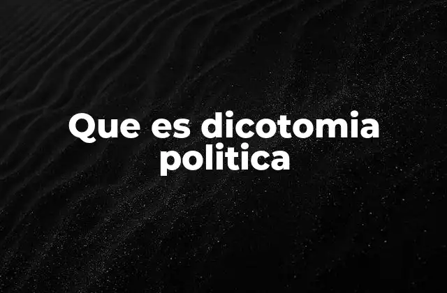 Que es Dicotomia Politica