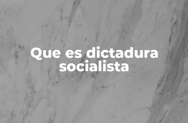Que es Dictadura Socialista