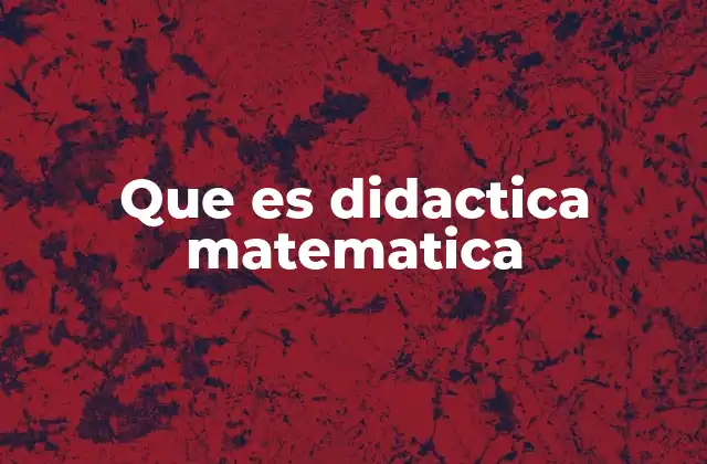 Que es Didactica Matematica