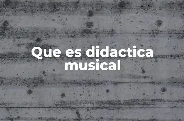 Que es Didactica Musical