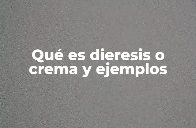Qué es Dieresis o Crema y Ejemplos