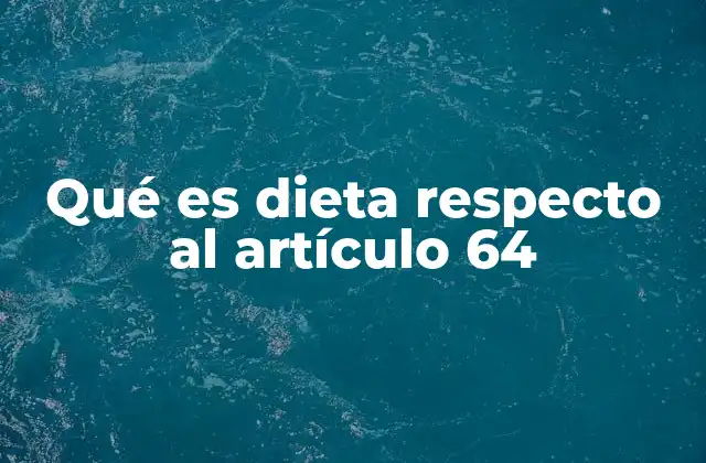 Qué es Dieta Respecto Al Artículo 64