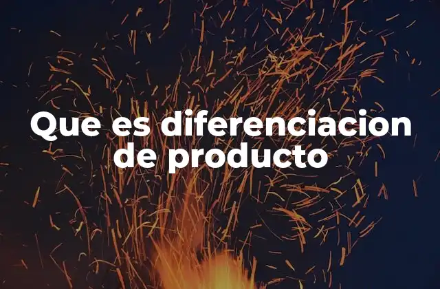 Que es Diferenciacion de Producto