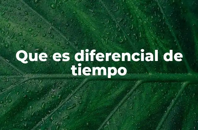 Que es Diferencial de Tiempo