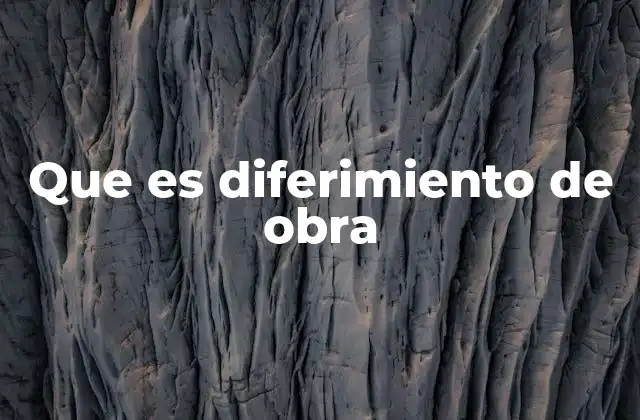 Que es Diferimiento de Obra