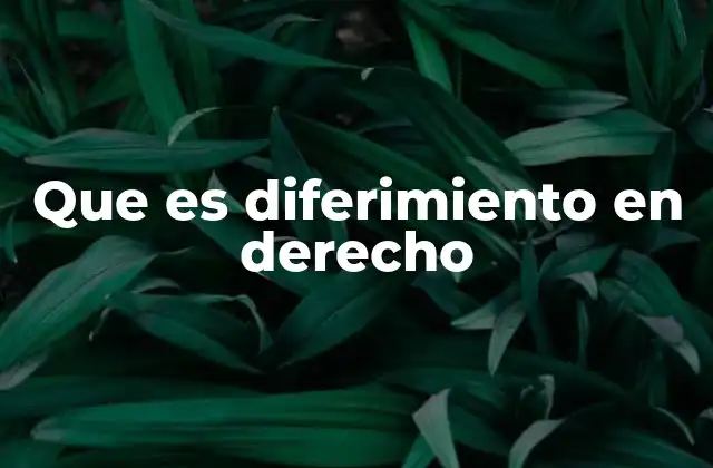 Que es Diferimiento en Derecho