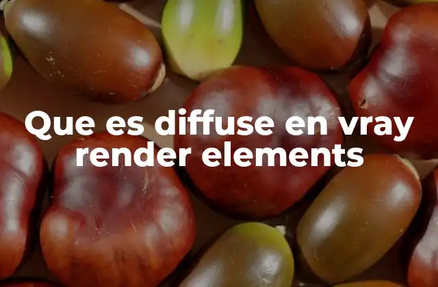 Que es Diffuse en Vray Render Elements 2 El papel del diffuse en la renderización realista