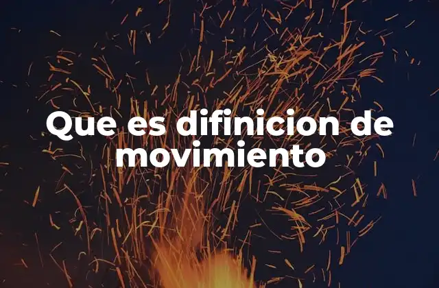 Que es Difinicion de Movimiento