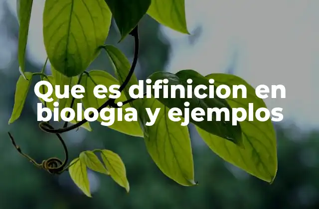 Que es Difinicion en Biologia y Ejemplos