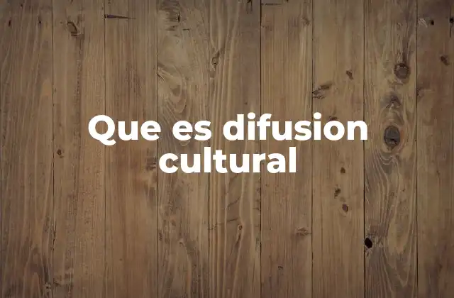 Que es Difusion Cultural