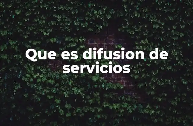 Que es Difusion de Servicios