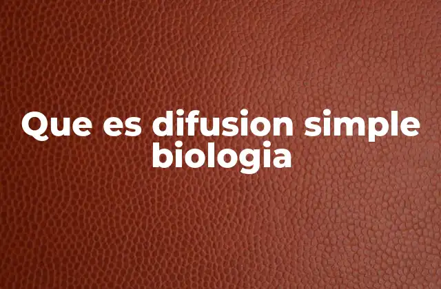 Que es Difusion Simple Biologia