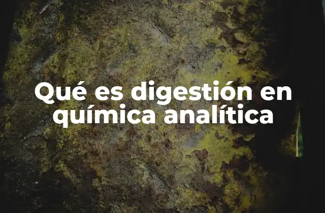 Qué es Digestión en Química Analítica