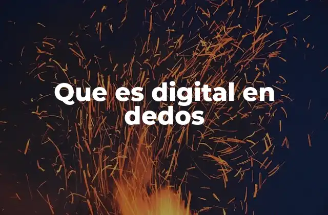 Que es Digital en Dedos