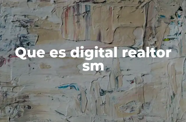 Que es Digital Realtor Sm 2 Cómo el digital realtor está transformando el sector inmobiliario