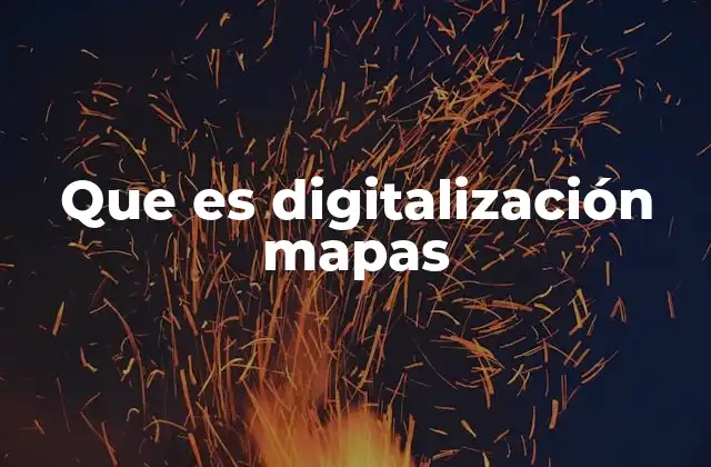 Que es Digitalización Mapas