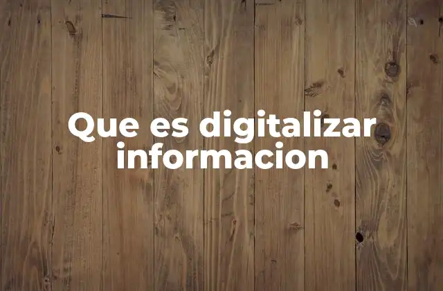 Que es Digitalizar Informacion