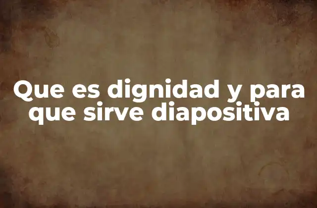 Que es Dignidad y para que Sirve Diapositiva
