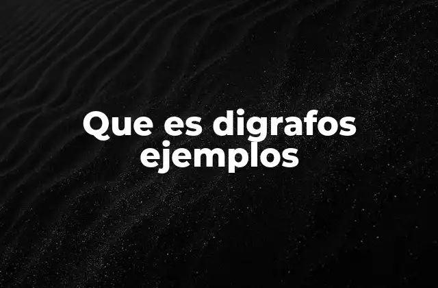 Que es Digrafos Ejemplos