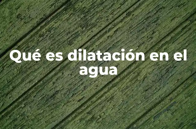Qué es Dilatación en el Agua
