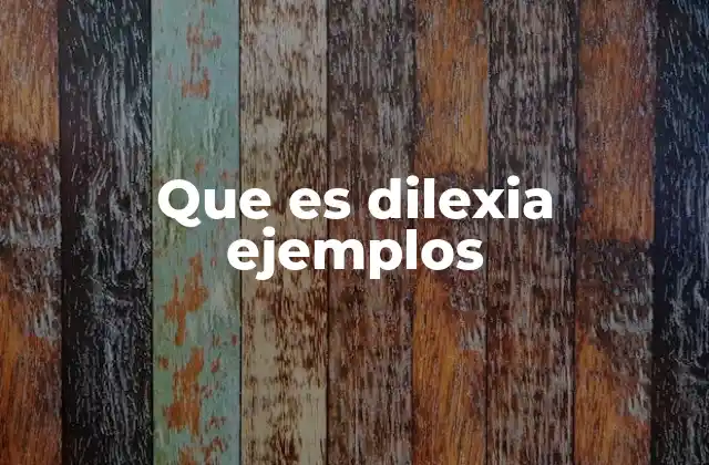 Que es Dilexia Ejemplos