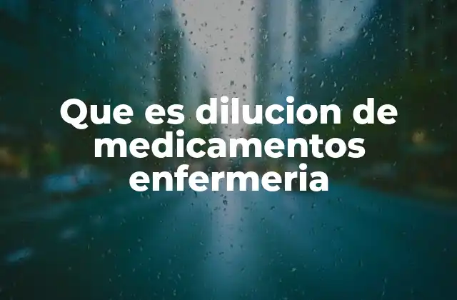 Que es Dilucion de Medicamentos Enfermeria
