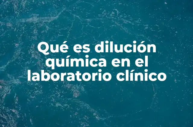 Qué es Dilución Química en el Laboratorio Clínico