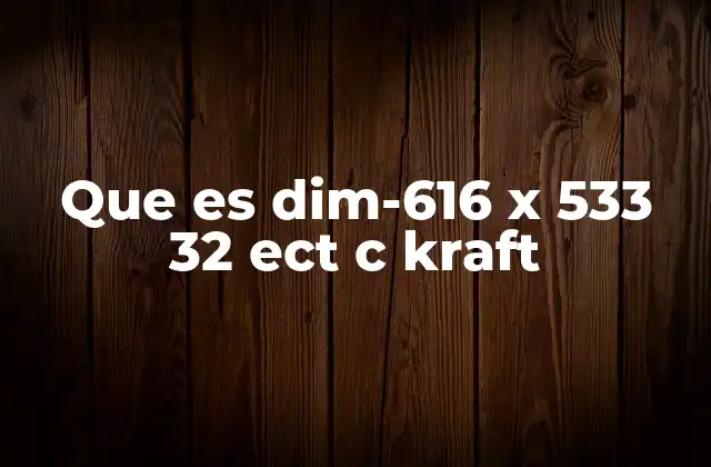 Que es Dim-616 X 533 32 Ect C Kraft