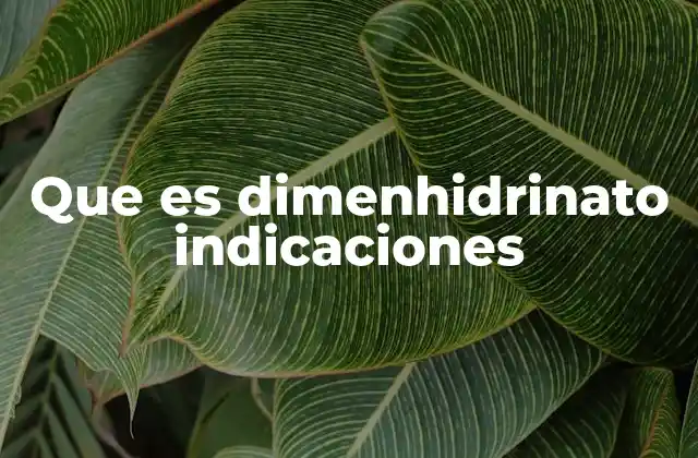 Que es Dimenhidrinato Indicaciones