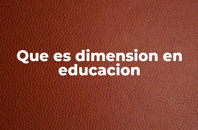 Que es Dimension en Educacion 2 Cómo las dimensiones encurrulan en el sistema educativo