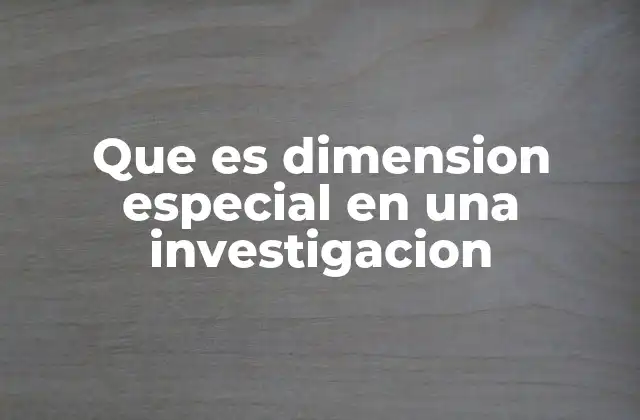 Que es Dimension Especial en una Investigacion 2 El rol de las variables no convencionales en el análisis de investigación