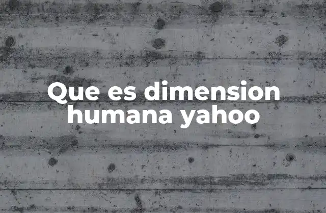 Que es Dimension Humana Yahoo