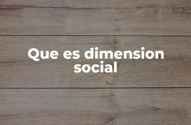 Que es Dimension Social