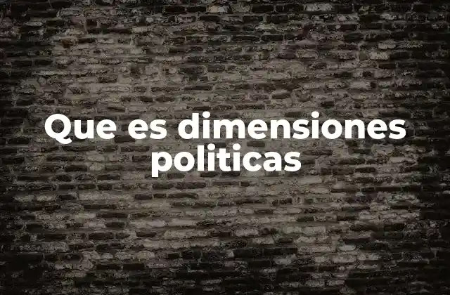 Que es Dimensiones Politicas
