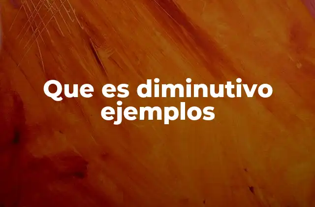 Que es Diminutivo Ejemplos