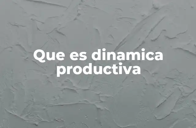 Que es Dinamica Productiva