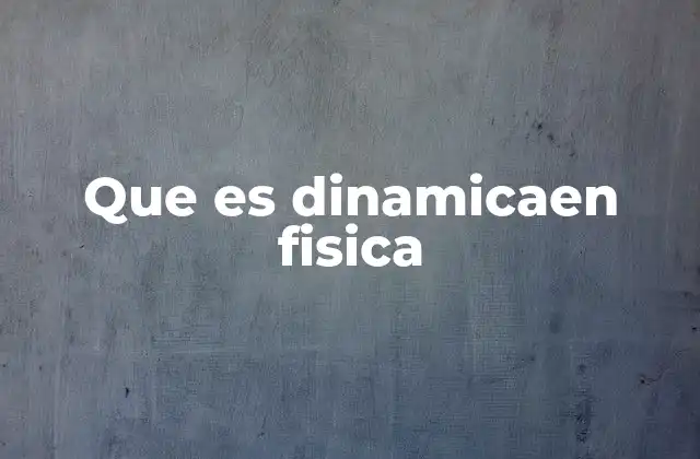 Que es Dinamicaen Fisica