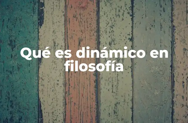 Qué es Dinámico en Filosofía