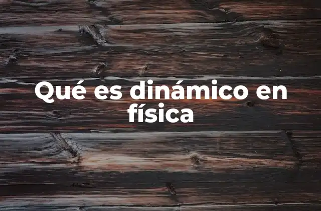 Qué es Dinámico en Física