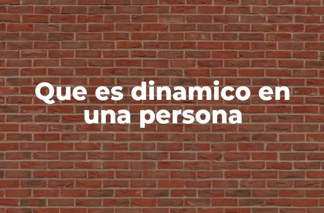 Que es Dinamico en una Persona
