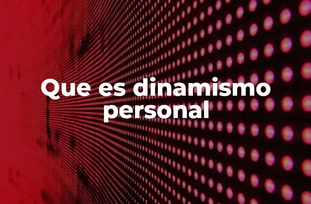 Que es Dinamismo Personal