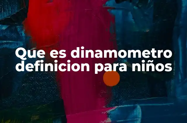 Que es Dinamometro Definicion para Niños 2 Cómo se usa un dinamómetro en la vida real