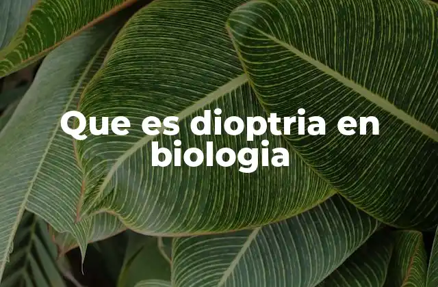 Que es Dioptria en Biologia