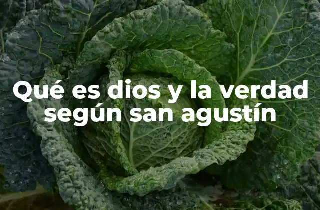 Qué es Dios y la Verdad según San Agustín