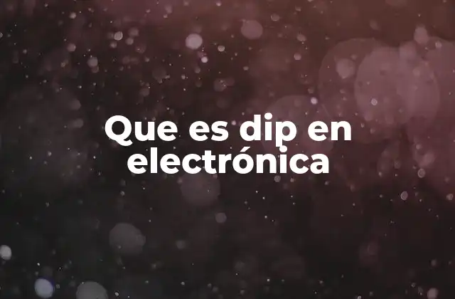 Que es Dip en Electrónica 2 El origen y evolución del encapsulado DIP