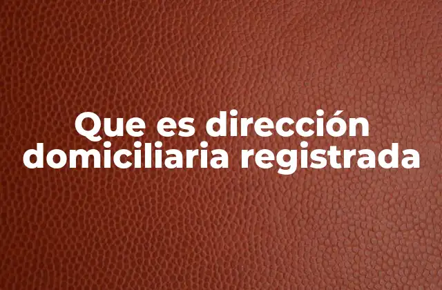 La importancia de tener una dirección registrada oficial
