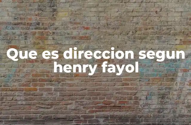 Que es Direccion Segun Henry Fayol