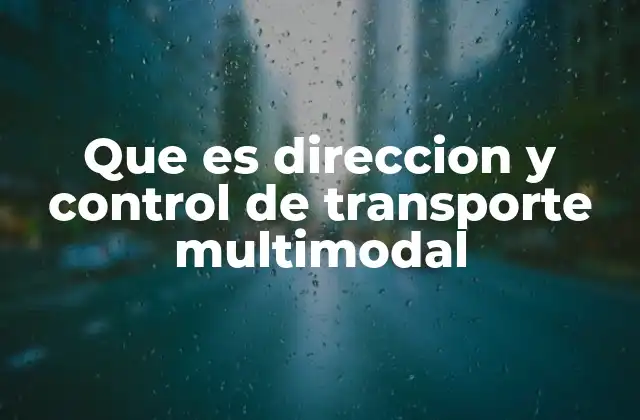 Que es Direccion y Control de Transporte Multimodal 2 La importancia de integrar diferentes medios de transporte