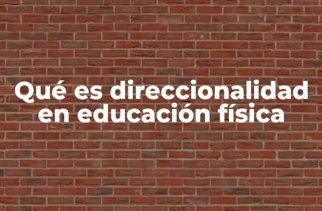 Qué es Direccionalidad en Educación Física 2 La importancia de la percepción espacial en el aula de educación física