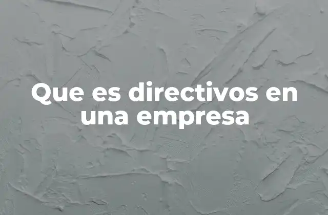 Que es Directivos en una Empresa